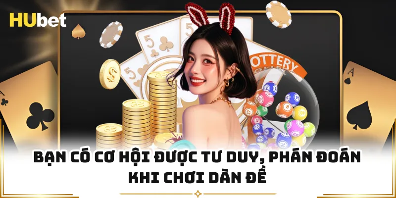 Bạn có cơ hội được tư duy, phán đoán khi chơi dàn đề