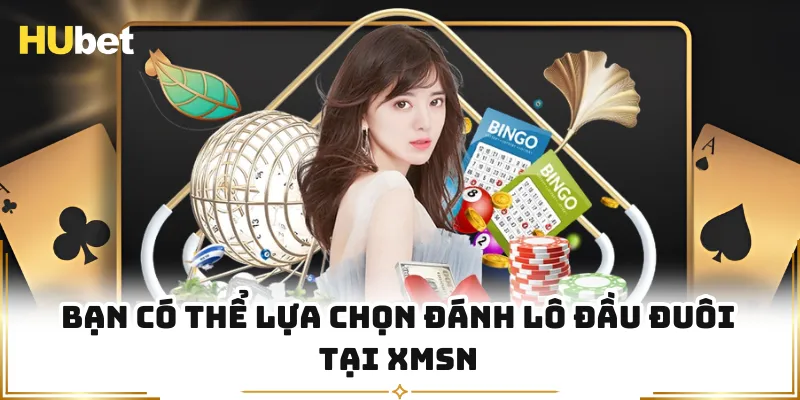 Bạn có thể lựa chọn đánh lô đầu đuôi tại XMSN