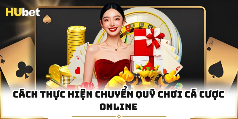 Cách thực hiện chuyển quỹ chơi cá cược online