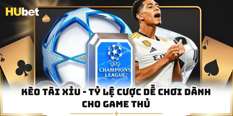 Kèo Tài Xỉu - Tỷ Lệ Cược Dễ Chơi Dành Cho Game Thủ