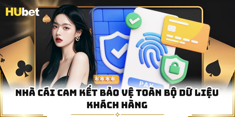 Nhà cái cam kết bảo vệ toàn bộ dữ liệu khách hàng