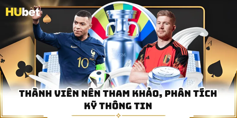 Thành viên nên tham khảo, phân tích kỹ thông tin